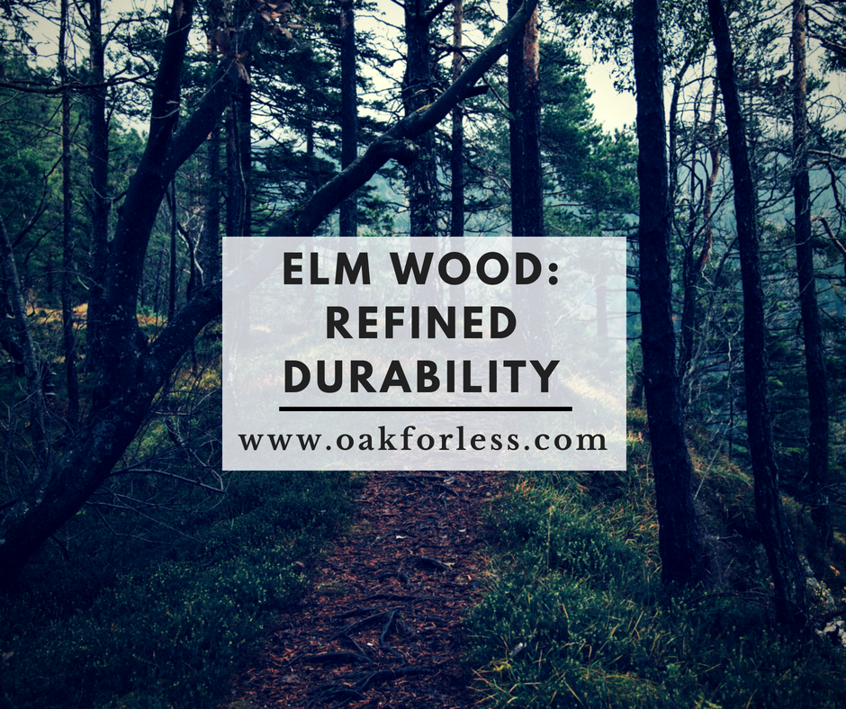Elm Wood Refined Durability Oak For Less® Furniture
